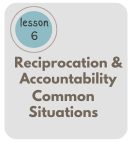 lesson 6 - Reciprocation & Accountability / Common Situations - Quality ...